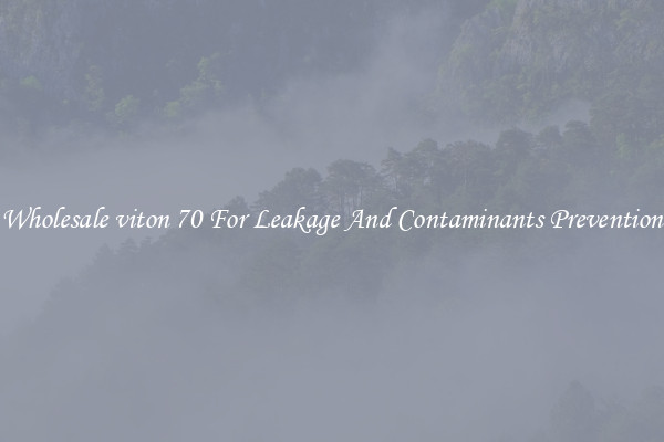 Wholesale viton 70 For Leakage And Contaminants Prevention