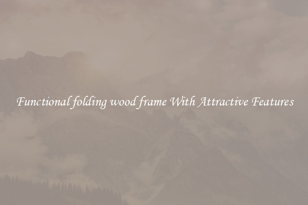 Functional folding wood frame With Attractive Features