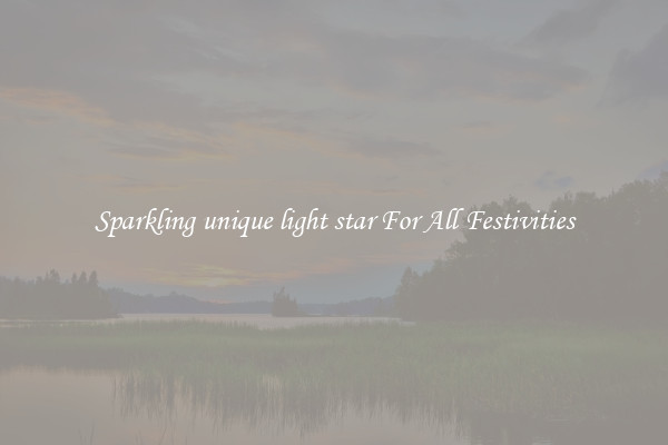 Sparkling unique light star For All Festivities