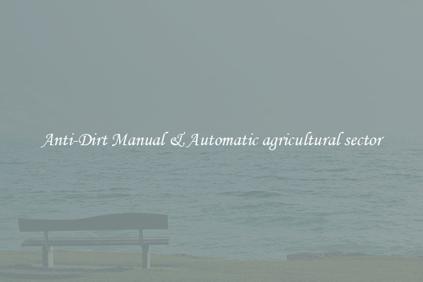 Anti-Dirt Manual & Automatic agricultural sector