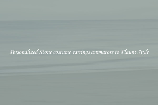 Personalized Stone costume earrings animators to Flaunt Style
