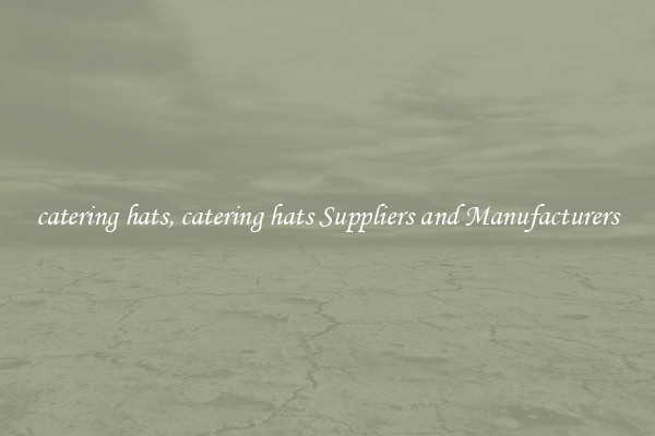 catering hats, catering hats Suppliers and Manufacturers