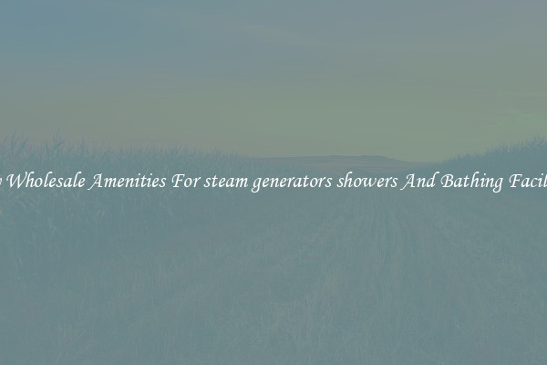 Buy Wholesale Amenities For steam generators showers And Bathing Facilities