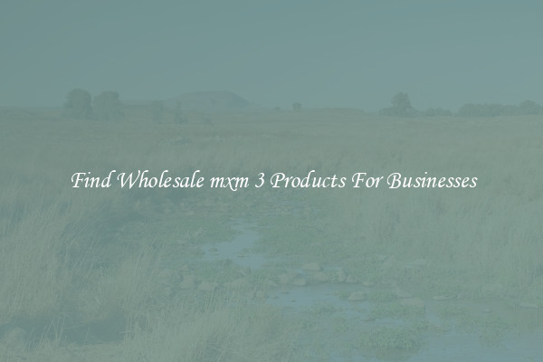 Find Wholesale mxm 3 Products For Businesses
