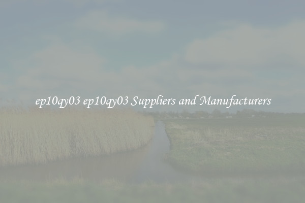 ep10qy03 ep10qy03 Suppliers and Manufacturers
