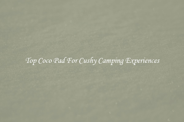 Top Coco Pad For Cushy Camping Experiences